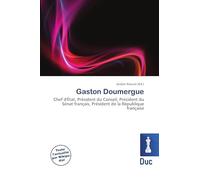 Gaston Doumergue: Chef d'État, Président du Conseil, Président du Sénat français, Président de la République française