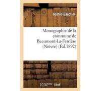 Gaston Gauthier Monographie de la Commune de Beaumont-La-Ferrière (N (Tascabile)