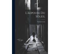 Gaston LeRoux L'âepouse du soleil (Tascabile)