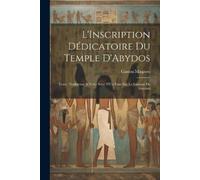 Gaston Maspero L'Inscription Dédicatoire Du Temple D'Abydos (Tascabile)