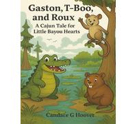 Gaston, T-Boo, and Roux: A Cajun Tale for Little Bayou Hearts