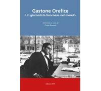 Gastone Orefice. Un giornalista livornese nel mondo