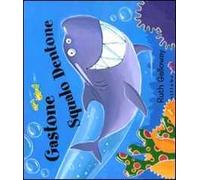 Gastone squalo dentone. Ediz. illustrata