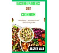 Gastreoparesis diet cookbook: Deliciously Gentle Meals for Optimal Digestion