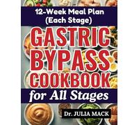 Gastric Bypass Cookbook for All Stages: Easy and Healthy Recipes to Support Your Weight Loss Journey with an 12-Week Meal Plan for Sleeve Recovery