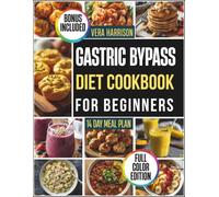 Gastric Bypass Cookbook for Beginners: Simple Cooking and Everyday Meal Ideas to Bring Comfort, Steady Energy, and Easy Enjoyment to Your Routine