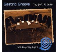 Gastric Groove - The Band Is Dead - Long Live The Band
