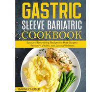 Gastric Sleeve Bariatric Cookbook: Easy and Nourishing Recipes for Post-Surgery Recovery, Vitality, and Lasting Wellness.