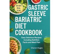 GASTRIC SLEEVE BARIATRIC DIET COOKBOOK: Easy Delicious Recipes Including Nutrition Facts and Meal Plan
