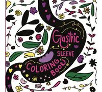 Gastric Sleeve Coloring Book: Bariatric Weight Loss & Diet Themes to Color for Pre and Post Surgery. Mindfulness Activity. Color Patterns, Positive Affirmation Illustrations, Nature & More