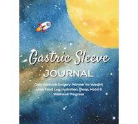 Gastric Sleeve Journal: A Complete Post-Surgery Companion for Tracking Meals, Progress, Habits & Mindset - Stay Accountable and Inspired Every Step of Your Weight Loss Journey