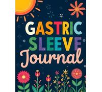 Gastric Sleeve Journal: Bariatric Weight Loss Pre & Post Surgery Planner for Daily Food Log Tracking, Mood, Body, Measurements, Exercise