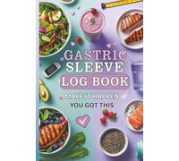 Gastric Sleeve Log Book - Your Daily Weight Loss Companion 6x9
