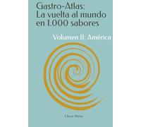 Gastro-Atlas: La vuelta al mundo en 1.000 sabores: Volumen II: América