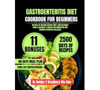 Gastroenteritis Diet Cookbook For Beginners: 80 Days of Healing Recipes and 2,500 Delicious Meals Designed to Reduce Inflammation and Promote Digestive Wellness