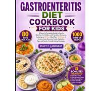 Gastroenteritis Diet Cookbook For kids: A Parent's Complete Guide to Gentle Nutrition for Children with Sensitive Stomachs, Featuring an 80 Days Meal ... Tips, and Family-Friendly Eating Strategies