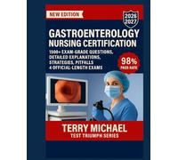 GASTROENTEROLOGY NURSING CERTIFICATION: 1500+ EXAM-GRADE QUESTIONS, CORRECT ANSWERS, DETAILED EXPLANATIONS, STRATEGIES, PITFALLS, EXAM LOOK-OUTS, 4 OFFICIAL-LENGTH EXAMS