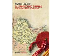 Gastrofascismo e impero. Il cibo nell'Africa orientale italiana, 1935-1941...