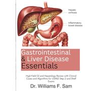 Gastrointestinal and Liver Disease Essentials: High-Yield GI and Hepatology Review with Clinical Cases and Algorithms for USMLE Step 2 and Shelf Exams