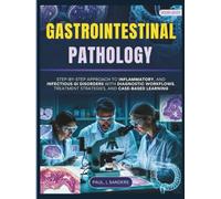 Gastrointestinal Pathology 2026-2027: Step-by-step approach to inflammatory, and infectious GI disorders with diagnostic workflows, treatment strategies, and case-based learning