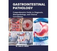 GASTROINTESTINAL PATHOLOGY: Comprehensive Guide to Diagnosis, Histopathology, and Clinical Correlation.