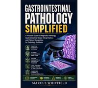 Gastrointestinal Pathology Simplified: A Practical Guide to Diagnostic Pathology, Gastrointestinal Biopsy Interpretation, and Pattern Recognition for Pathology Residents