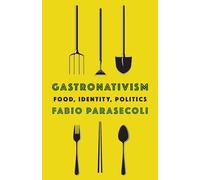Gastronativism: Food, Identity, Politics
