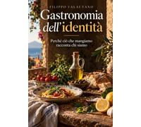 Gastronomia dell’identità: Perché ciò che mangiamo racconta chi siamo
