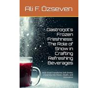 Gastronot's Frozen Freshness: The Role of Snow in Crafting Refreshing Beverages: How Snow Transforms Soft Drinks: A Journey into Flavor, Health, and Innovation