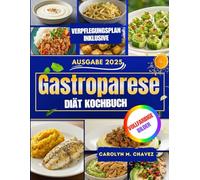 Gastroparese-Diät Kochbuch: Nährstoffreiche und leicht verdauliche Rezepte mit Speiseplan