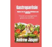 Gastroparésie Livre de recettes pour débutants sur le régime: Trouver un soulagement grâce à la nutrition