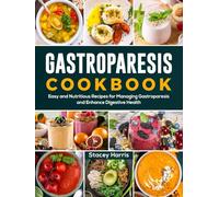 Gastroparesis Cookbook: Easy and Nutritious Recipes for Managing Gastroparesis and Enhance Digestive Health