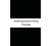 Gastroparesis Daily Tracker: 180-Day Meal, Symptom & Blood Sugar Log to Identify Safe Foods and Manage Delayed Emptying