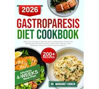 gastroparesis diet cookbook: 200+ Easy to Digest Recipes with 4-Week Meal Plans for Managing Delayed Gastric Emptying, Nausea, and Stomach Paralysis Symptoms Naturally