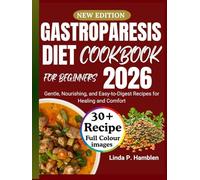 Gastroparesis Diet Cookbook for Beginners 2026: Gentle, Nourishing, and Easy-to-Digest Recipes for Healing and Comfort