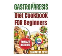 Gastroparesis Diet Cookbook For Beginners: Easy, Nutritious Recipes to Manage and Support Digestive Health
