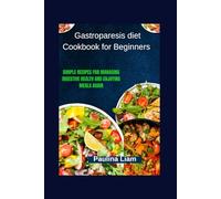 Gastroparesis diet Cookbook for Beginners: Simple Recipes for Managing Digestive Health and Enjoying Meals Again