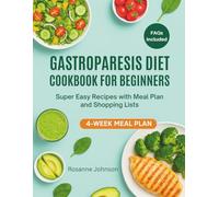 GASTROPARESIS DIET COOKBOOK FOR BEGINNERS: Super Easy Recipes with Meal Plan and Shopping Lists