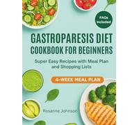 GASTROPARESIS DIET COOKBOOK FOR BEGINNERS: Super Easy Recipes with Meal Plan and Shopping Lists