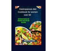 Gastroparesis diet Cookbook for women over 60: Nutritious Recipes for Enhanced Digestion and Wellness