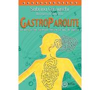 Gastroparolite. Le parole che facevano venire il mal di pancia