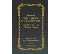 Gate of Reincarnations - Volume 1: Past Lives and Our Ultimate Destiny