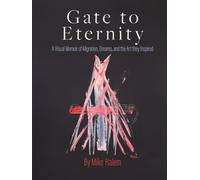 Gate To Eternity: A Visual Memoir of Migration, Dreams, and the Art They Inspired
