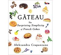 Gateau: The Surprising Simplicity of French Cakes