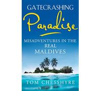 Gatecrashing Paradise: Misadventures in the Real Maldives [Lingua Inglese]