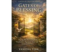 Gates of Blessing: Praying Five Psalms Daily for Vindication, Alignment, Favor, and Generational Peace