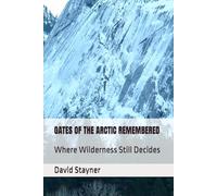 GATES OF THE ARCTIC REMEMBERED: Where Wilderness Still Decides