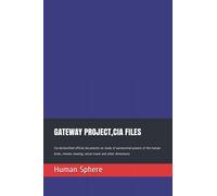 GATEWAY PROJECT,CIA FILES: Cia declassified official documents on study of paranormal powers of the human brain, remote viewing, astral travel and other dimensions