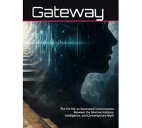 Gateway: The CIA File on Expanded Consciousness Between the Monroe Institute, Intelligence, and Contemporary Myth