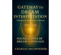 Gateway to Dream Interpretation - Trilogy Volume I: Unlocking the Meaning of Your Dreams - The First Threshold